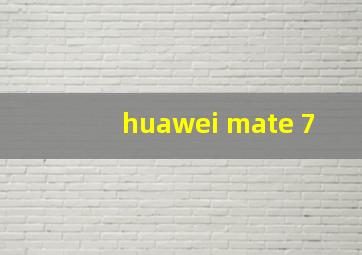 huawei mate 7